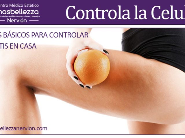 CONSEJOS BÁSICOS PARA CONTROLAR LA CELULITIS EN CASA