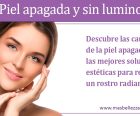 ¿Piel apagada y sin luminosidad?