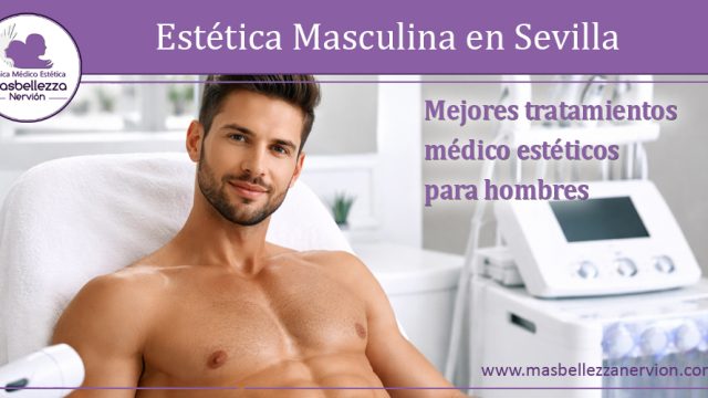 Estética Masculina en Sevilla: tratamientos médico estéticos para hombres
