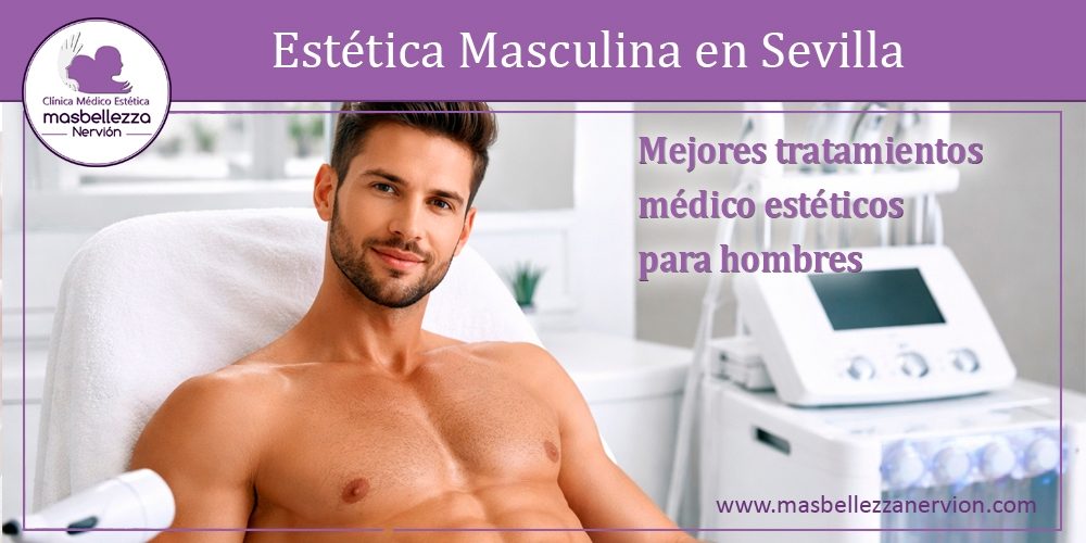 Estética Masculina en Sevilla: tratamientos médico estéticos para hombres